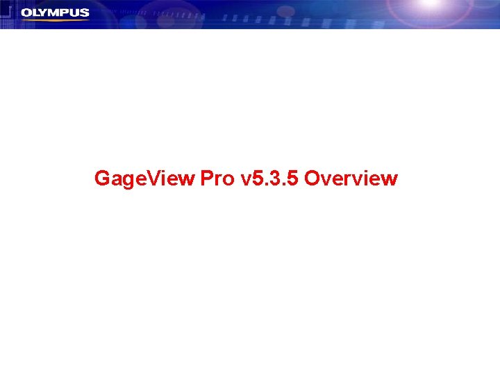 Gage. View Pro v 5. 3. 5 Overview 