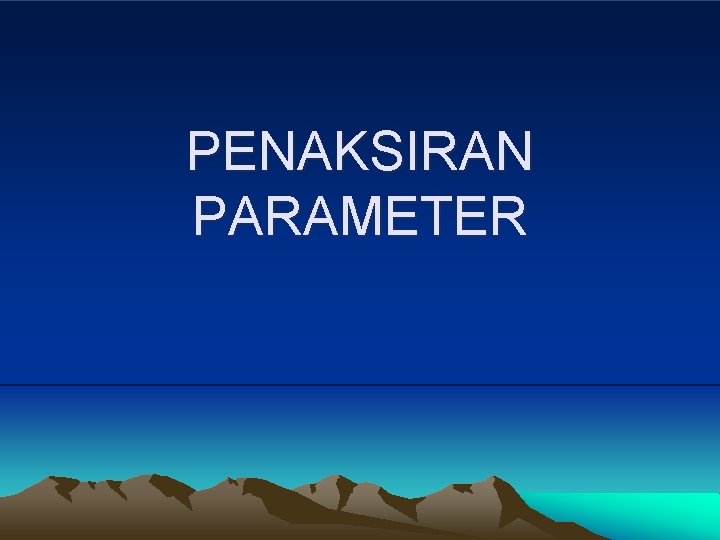 PENAKSIRAN PARAMETER 