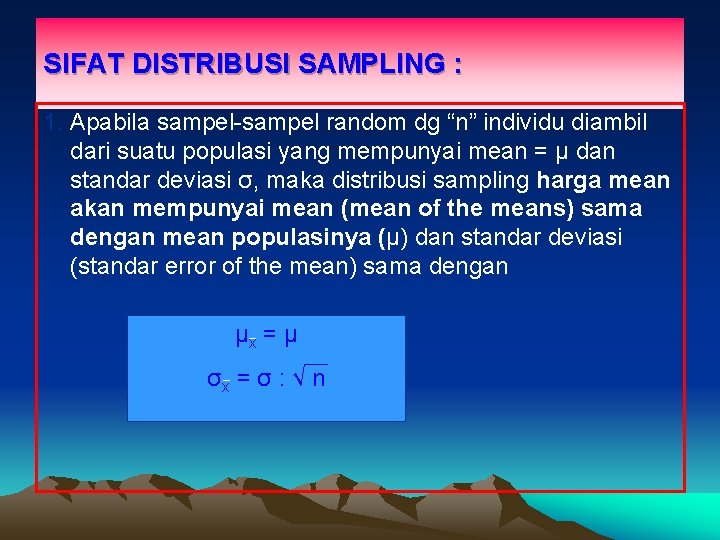 SIFAT DISTRIBUSI SAMPLING : 1. Apabila sampel-sampel random dg “n” individu diambil dari suatu