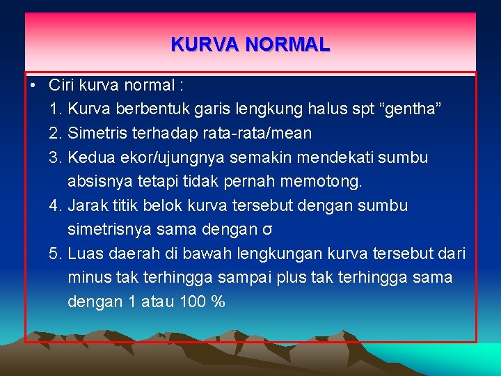 KURVA NORMAL • Ciri kurva normal : 1. Kurva berbentuk garis lengkung halus spt