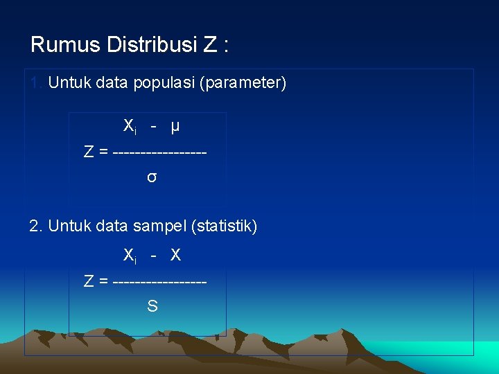 Rumus Distribusi Z : 1. Untuk data populasi (parameter) Xi - µ Z =