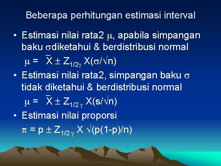 Beberapa perhitungan estimasi interval • Estimasi nilai rata 2 , apabila simpangan baku diketahui