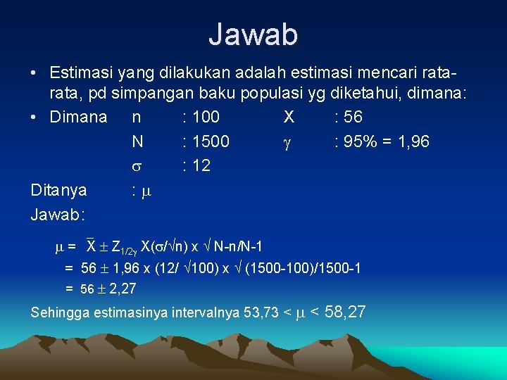 Jawab • Estimasi yang dilakukan adalah estimasi mencari rata, pd simpangan baku populasi yg