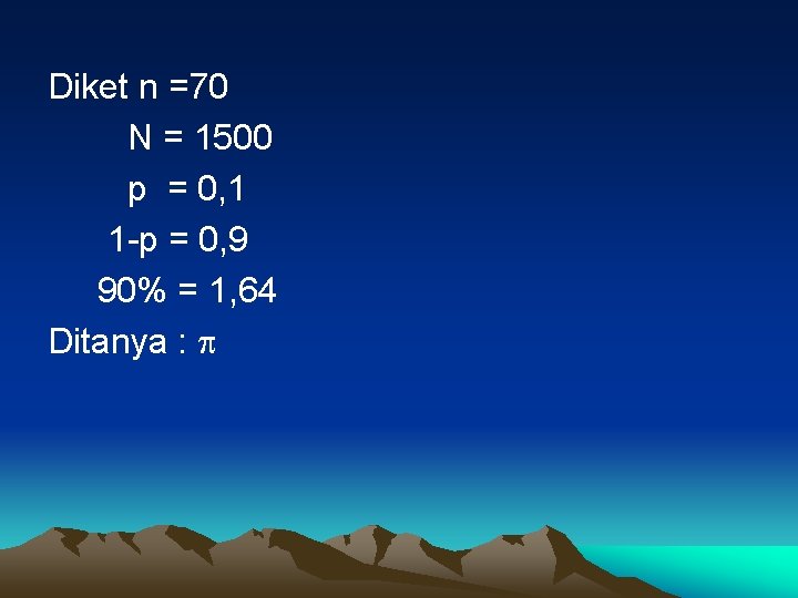 Diket n =70 N = 1500 p = 0, 1 1 -p = 0,