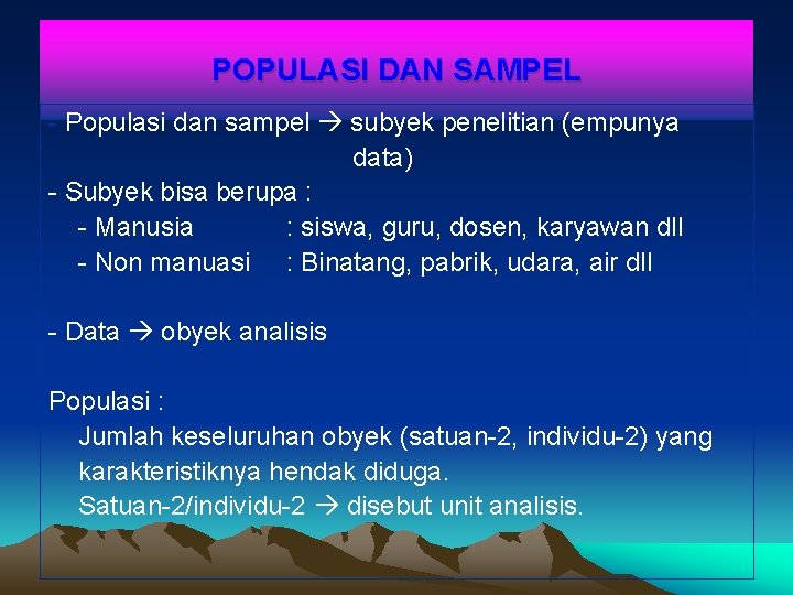 POPULASI DAN SAMPEL - Populasi dan sampel subyek penelitian (empunya data) - Subyek bisa
