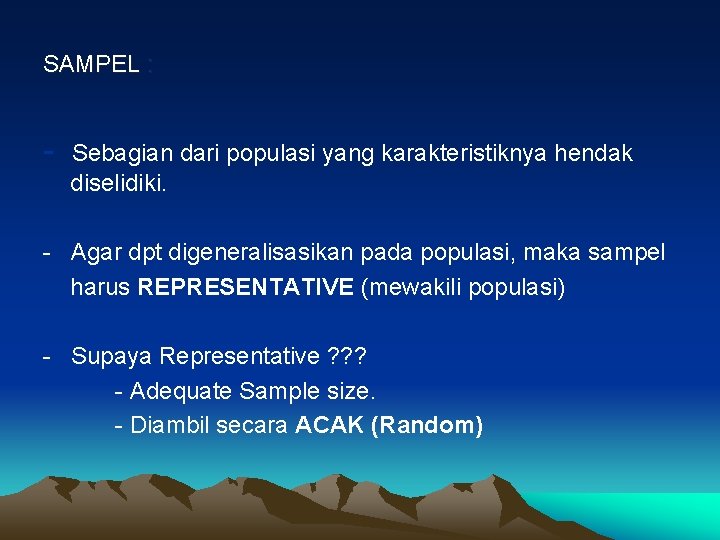 SAMPEL : - Sebagian dari populasi yang karakteristiknya hendak diselidiki. - Agar dpt digeneralisasikan