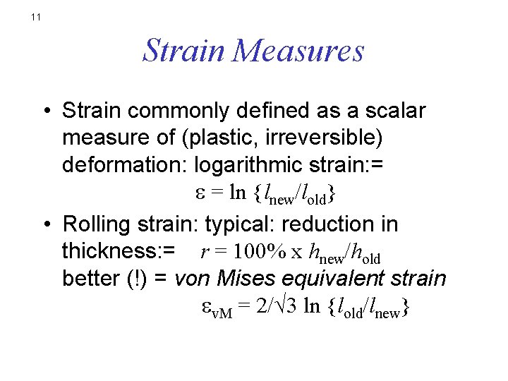 11 Strain Measures • Strain commonly defined as a scalar measure of (plastic, irreversible)