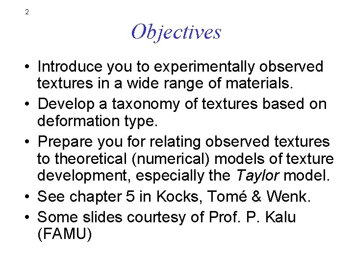 2 Objectives • Introduce you to experimentally observed textures in a wide range of