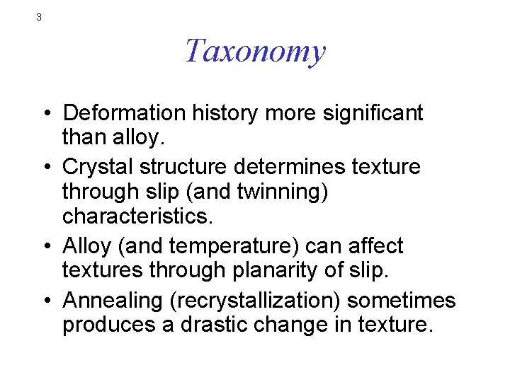 3 Taxonomy • Deformation history more significant than alloy. • Crystal structure determines texture