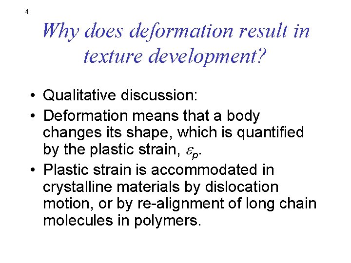 4 Why does deformation result in texture development? • Qualitative discussion: • Deformation means