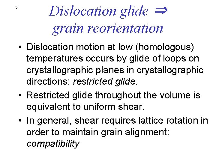 5 Dislocation glide ⇒ grain reorientation • Dislocation motion at low (homologous) temperatures occurs