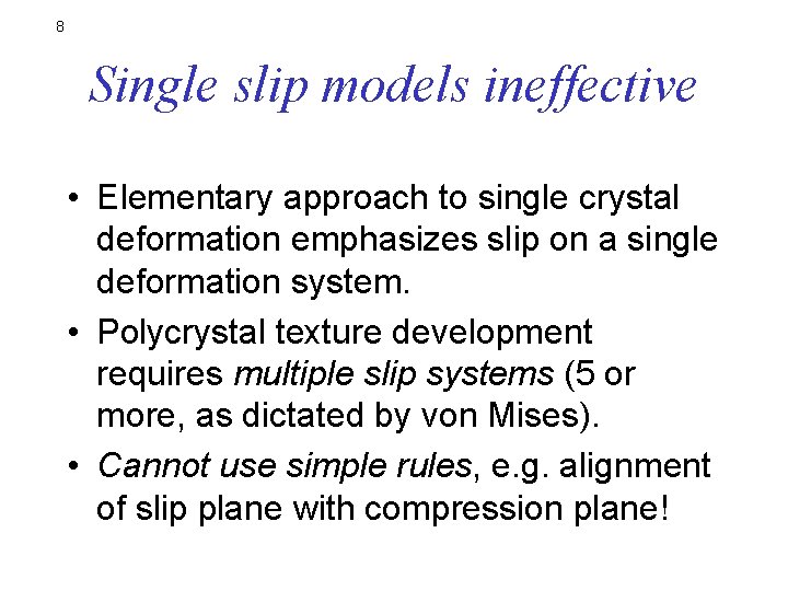 8 Single slip models ineffective • Elementary approach to single crystal deformation emphasizes slip