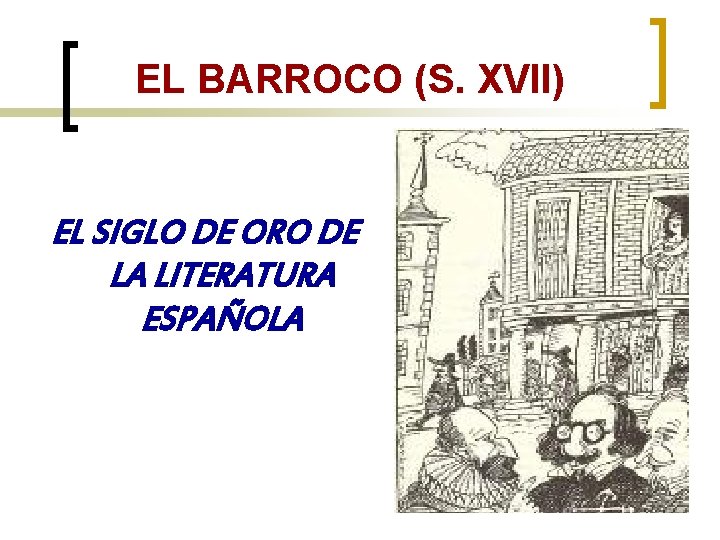 EL BARROCO (S. XVII) EL SIGLO DE ORO DE LA LITERATURA ESPAÑOLA 