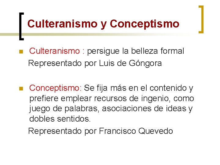 Culteranismo y Conceptismo Culteranismo : persigue la belleza formal Representado por Luis de Góngora