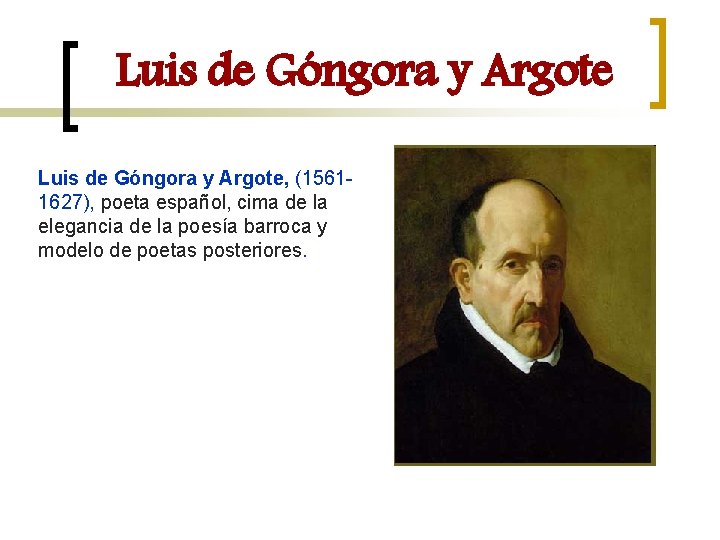 Luis de Góngora y Argote, (15611627), poeta español, cima de la elegancia de la