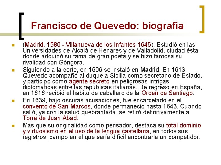 Francisco de Quevedo: biografía n n (Madrid, 1580 - Villanueva de los Infantes 1645).