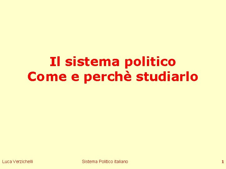 Il sistema politico Come e perchè studiarlo Luca Verzichelli Sistema Politico italiano 1 