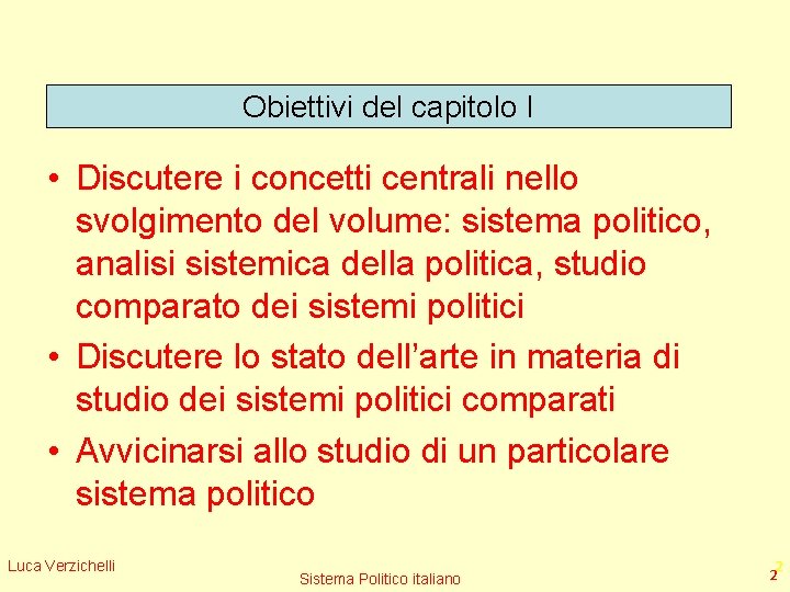 Obiettivi del capitolo I • Discutere i concetti centrali nello svolgimento del volume: sistema