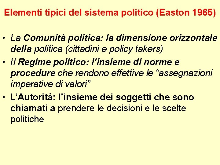 Elementi tipici del sistema politico (Easton 1965) • La Comunità politica: la dimensione orizzontale