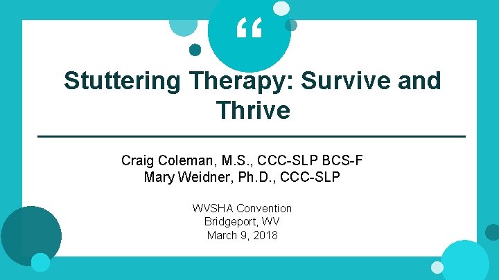 “ Stuttering Therapy: Survive and Thrive Craig Coleman, M. S. , CCC-SLP BCS-F Mary