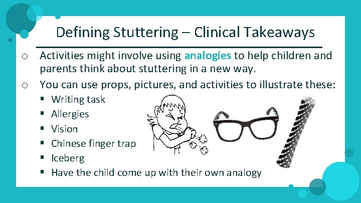 Defining Stuttering – Clinical Takeaways o Activities might involve using analogies to help children