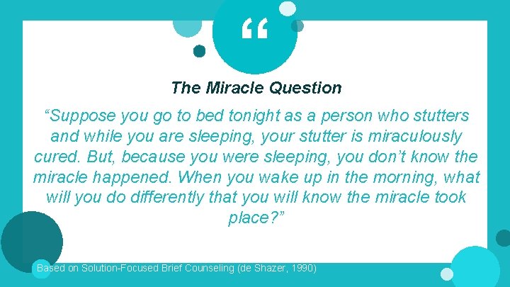 “ The Miracle Question “Suppose you go to bed tonight as a person who