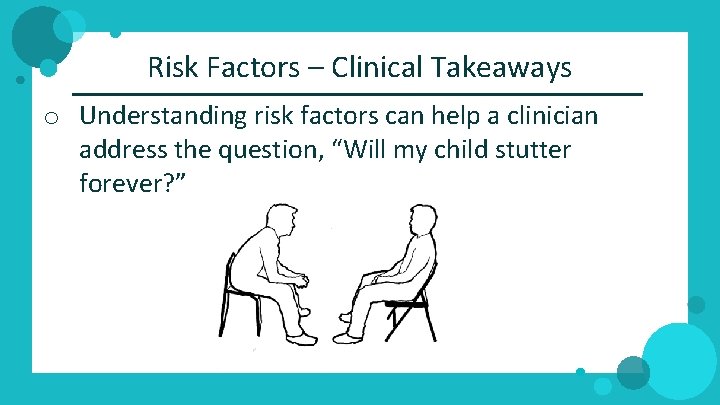 Risk Factors – Clinical Takeaways o Understanding risk factors can help a clinician address