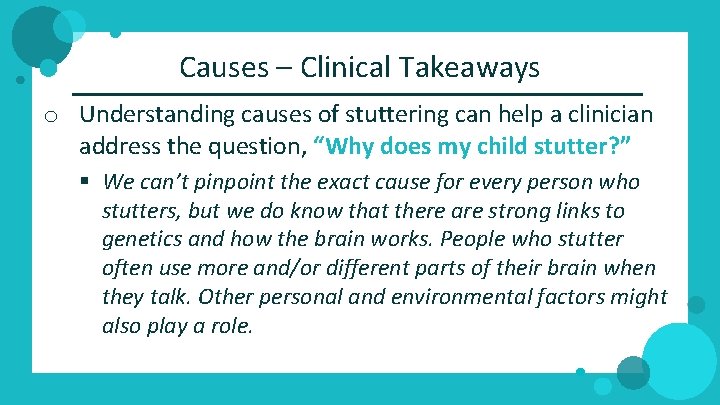 Causes – Clinical Takeaways o Understanding causes of stuttering can help a clinician address