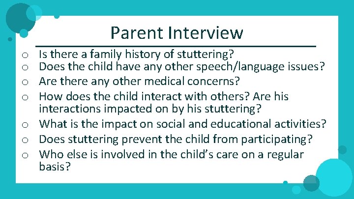 Parent Interview Is there a family history of stuttering? Does the child have any