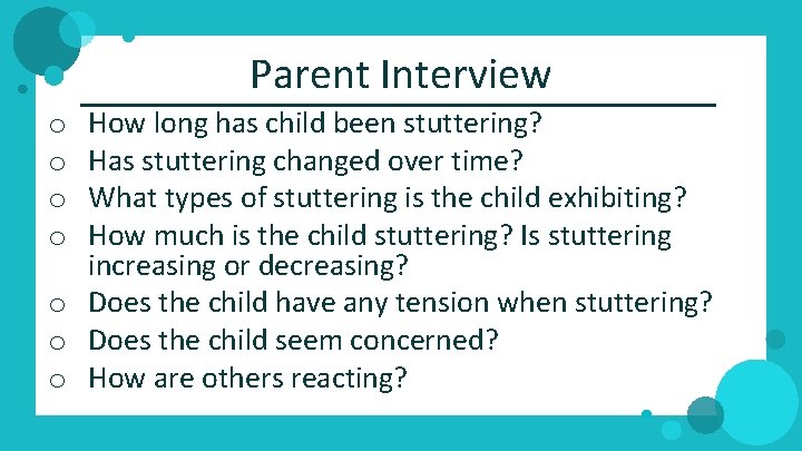 Parent Interview How long has child been stuttering? Has stuttering changed over time? What