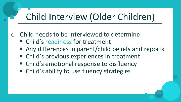 Child Interview (Older Children) o Child needs to be interviewed to determine: § Child’s