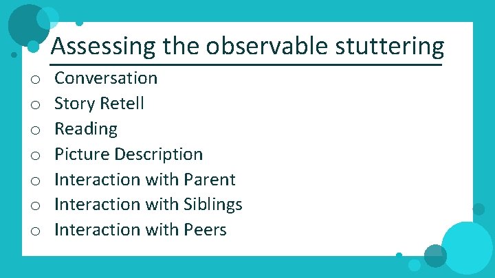 Assessing the observable stuttering o o o o Conversation Story Retell Reading Picture Description