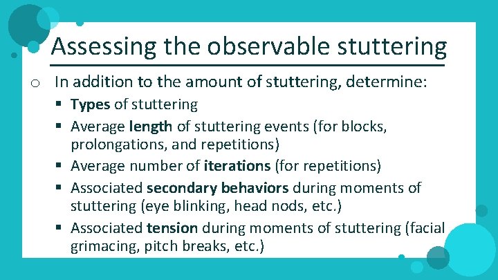 Assessing the observable stuttering o In addition to the amount of stuttering, determine: §