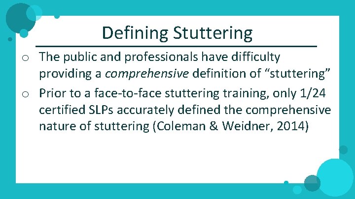 Defining Stuttering o The public and professionals have difficulty providing a comprehensive definition of