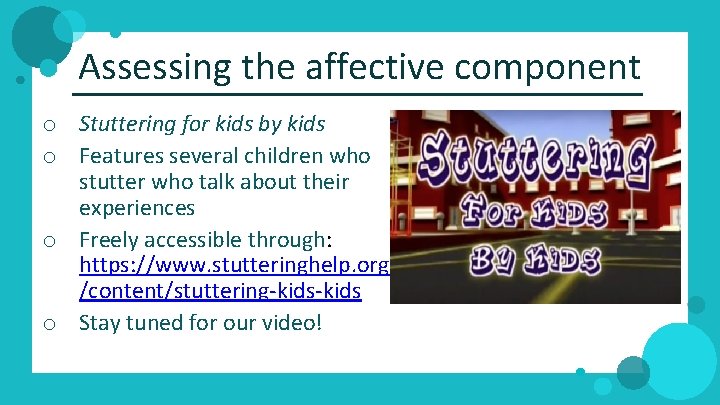 Assessing the affective component o Stuttering for kids by kids o Features several children