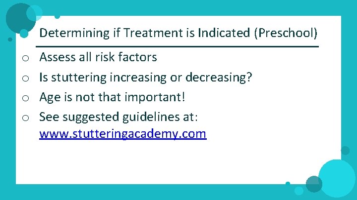 Determining if Treatment is Indicated (Preschool) o o Assess all risk factors Is stuttering