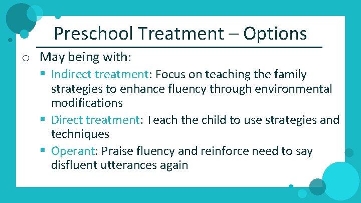 Preschool Treatment – Options o May being with: § Indirect treatment: Focus on teaching