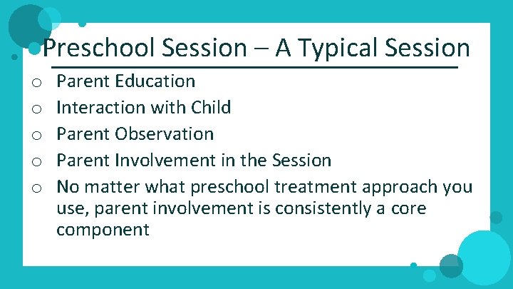 Preschool Session – A Typical Session o o o Parent Education Interaction with Child