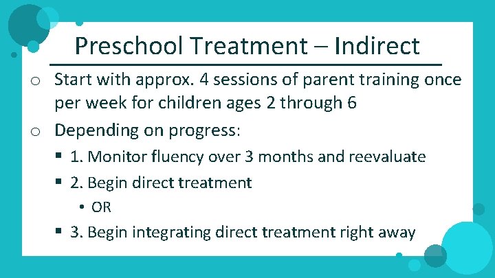 Preschool Treatment – Indirect o Start with approx. 4 sessions of parent training once