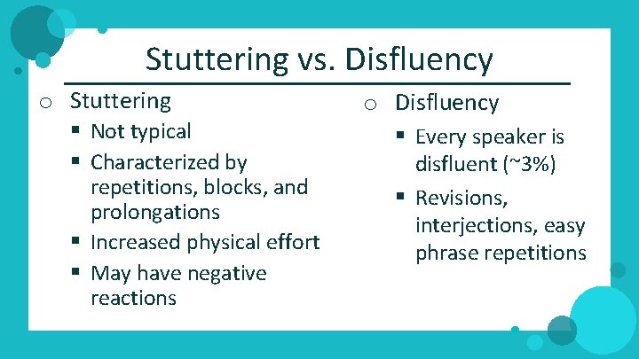 Stuttering vs. Disfluency o Stuttering § Not typical § Characterized by repetitions, blocks, and