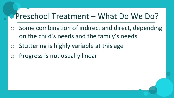 Preschool Treatment – What Do We Do? o Some combination of indirect and direct,