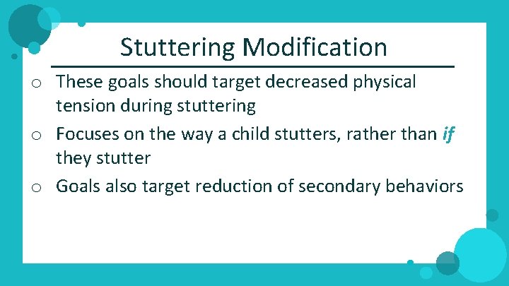 Stuttering Modification o These goals should target decreased physical tension during stuttering o Focuses