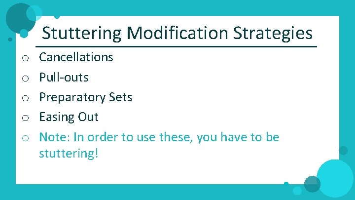 Stuttering Modification Strategies o o o Cancellations Pull‐outs Preparatory Sets Easing Out Note: In
