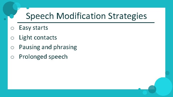 Speech Modification Strategies o o Easy starts Light contacts Pausing and phrasing Prolonged speech