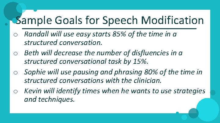 Sample Goals for Speech Modification o Randall will use easy starts 85% of the