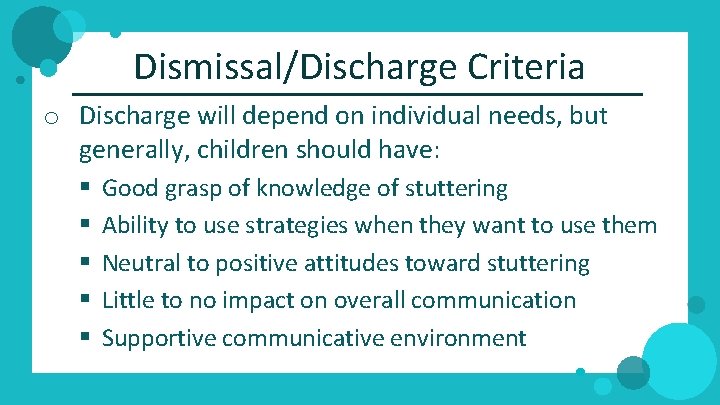 Dismissal/Discharge Criteria o Discharge will depend on individual needs, but generally, children should have: