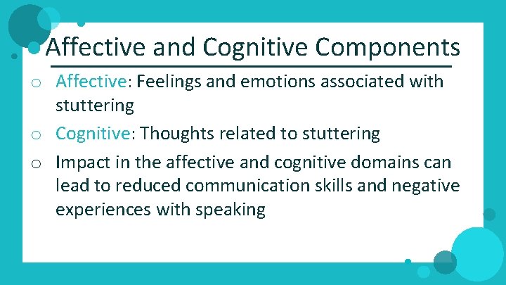 Affective and Cognitive Components o Affective: Feelings and emotions associated with stuttering o Cognitive: