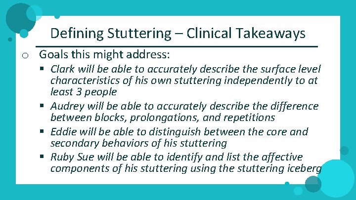 Defining Stuttering – Clinical Takeaways o Goals this might address: § Clark will be