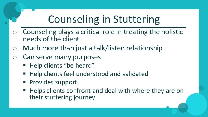 Counseling in Stuttering o Counseling plays a critical role in treating the holistic needs