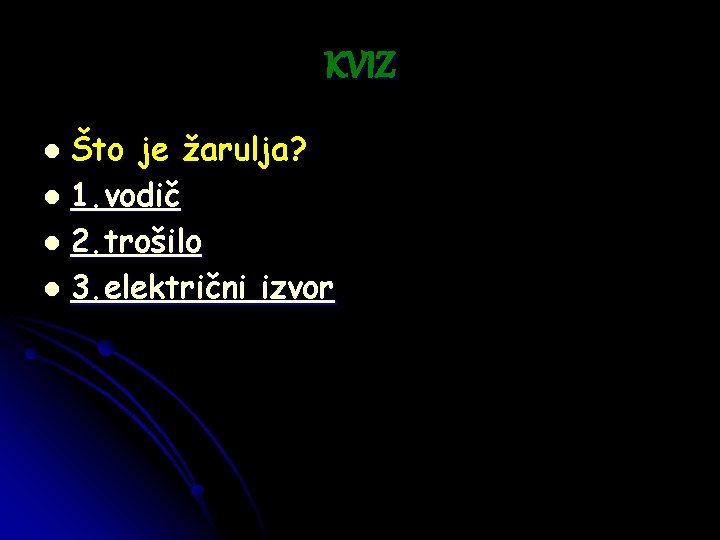 KVIZ Što je žarulja? l 1. vodič l 2. trošilo l 3. električni izvor